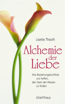 Lisette Thooft: Alchemie der Liebe Wie Beziehungskonflikte uns helfen, den Stein der Weisen zu finden