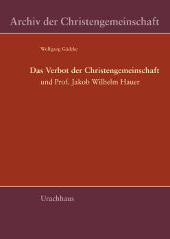 Wolfgang Gädeke :   Das Verbot der Christengemeinschaft und Prof. Jakob Wilhelm Hauer