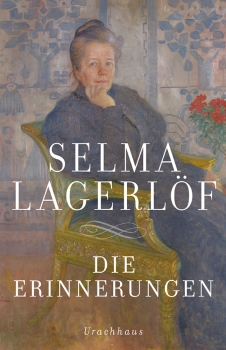 Selma Lagerlöf: Die Erinnerungen. Mårbacka / Aus meinen Kindertagen / Das Tagebuch der Selma Ottilia Lovisa Lagerlöf
