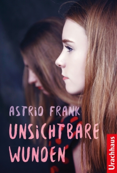Astrid Frank: Unsichtbare Wunden
