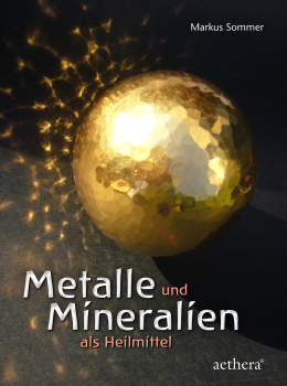 Markus Sommer:  Metalle und Mineralien als Heilmittel.   Begegnungen mit faszinierenden Substanzen