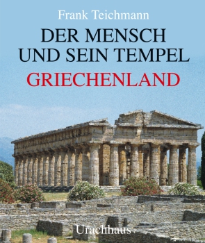 Frank Teichmann:  Der Mensch und sein Tempel: Griechenland Griechenland