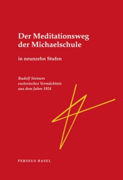 Rudolf Steiner:  Der Meditationsweg der Michaelschule.  in neunzehn Stufen  Rudolf Steiners esoterisches Vermächtnis aus dem Jahre 1924