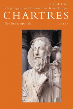 Roland Halfen :  Chartres-Edition, Band 2 . Die Querhausportale Chartres – Schöpfungsbau und Ideenwelt im Herzen Europas