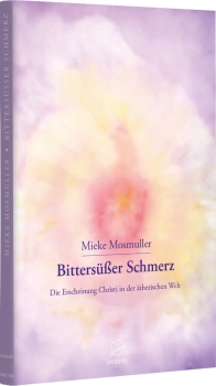 Mieke Mosmuller : Bittersüßer Schmerz- Die Erscheinung Christi in der ätherischen Welt