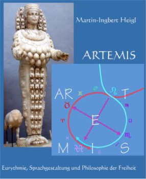 Martin-Ingbert Heigl:   ARTEMIS - EURYTHMIE, SPRACHGESTALTUNG UND PHILOSOPHIE DER FREIHEIT