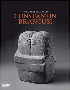 Friedrich Teja  Bach :  Constantin Brancusi. Metamorphosen plastischer Form.