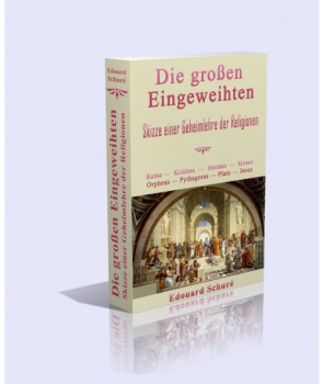 Edouard Schuré : Die großen Eingeweihten. Skizze einer Geheimlehre der Religionen