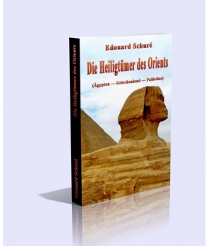 Edouard Schuré :  Die Heiligtümer des Orients. (Ägypten - Griechenland - Palästina)