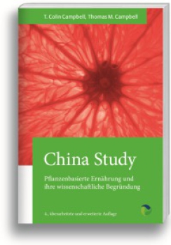 T.Colin Campbell, : China Study, Pflanzenbasierte Ernährung und ihre wissenschaftliche Begründung . 4., überarbeitete und erweiterte Auflage
