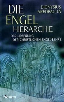 Dionysius Areopagita:  Die Engel-Hierarchie.  Der Ursprung der christlichen Engel-Lehre