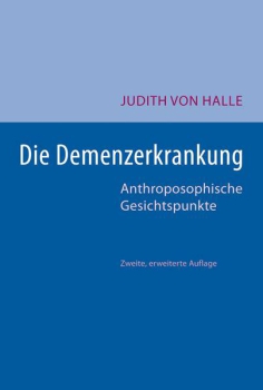 Judith von Halle: Die Demenzerkrankung Anthroposophische Gesichtspunkte