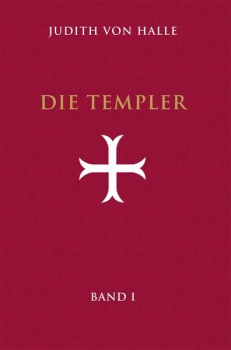 Judith von Halle: Die Templer Band I: Der Gralsimpuls im Initiationsritus des Templerordens