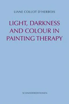 Liane Collot d’Herbois :  Colour and Light, Darkness and Colour in Painting Therapy