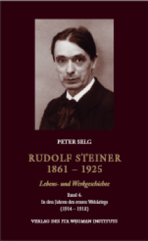 Peter Selg:  Rudolf Steiner. 1861 – 1925, Lebens- und Werkgeschichte, Band 4: In den Jahren des ersten Weltkriegs (1914 – 1918)