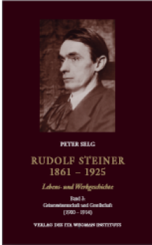 Peter Selg:  Rudolf Steiner. 1861 – 1925, Lebens- und Werkgeschichte, Band 3: Geisteswissenschaft und Gesellschaft (1900 – 1914)