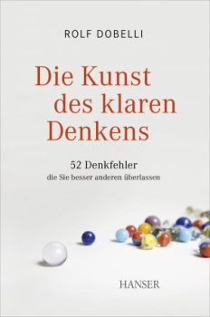 Rolf Dobelli:	 Die Kunst des klaren Denkens - 52 Denkfehler, die Sie besser anderen überlassen , Illustrationen v. Birgit Lang
