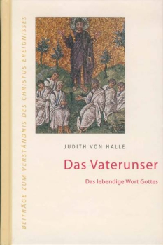 Judith von Halle: Das Vaterunser. Das lebendige Wort Gottes