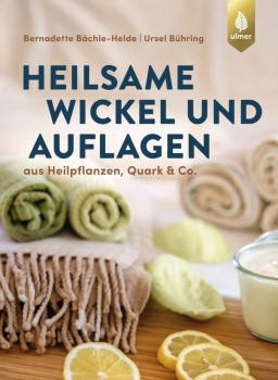 Bernadette Bächle-Helde, Ursel Bühring:  Heilsame Wickel und Auflagen. Aus Heilpflanzen, Quark & Co.