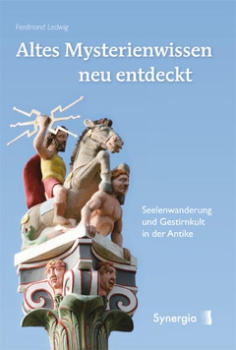 Ferdinand Ledwig:     Altes Mysterienwissen neu entdeckt.  Seelenwanderung und Gestirnkult in der Antike