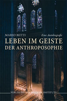 Mario Betti: Leben im Geiste der Anthroposophie: Eine Autobiografie