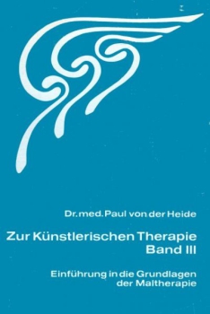 Paul von der Heide : Zur Künstlerischen Therapie Band III