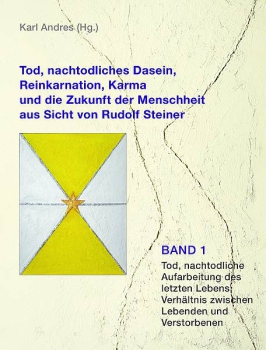 Karl Andres (Hg.)  :  Tod, nachtodliches Dasein, Reinkarnation, Karma und die Zukunft der Menschheit aus Sicht von Rudolf Steiner