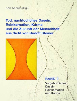 Karl Andres (Hg.)  :  Tod, nachtodliches Dasein, Reinkarnation, Karma und die Zukunft der Menschheit aus Sicht von Rudolf Steiner