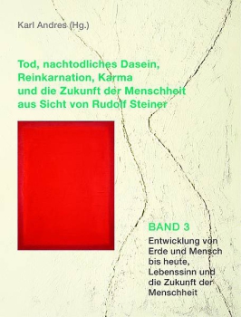 Karl Andres (Hg.)  :  Tod, nachtodliches Dasein, Reinkarnation, Karma und die Zukunft der Menschheit aus Sicht von Rudolf Steiner