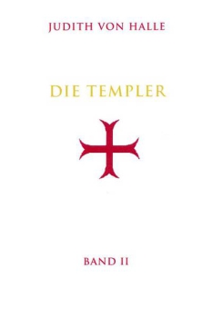 Judith von Halle: Die Templer Band II: Der Gralsimpuls im Initiationsritus des Templerordens