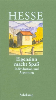 Hermann Hesse:            Eigensinn macht Spaß.   Individuation und Anpassung