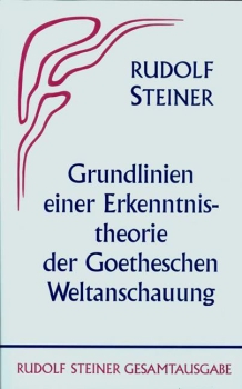 Rudolf Steiner:   Grundlinien einer Erkenntnistheorie der Goetheschen Weltanschauung mit besonderer Rücksicht auf Schiller.  GA002