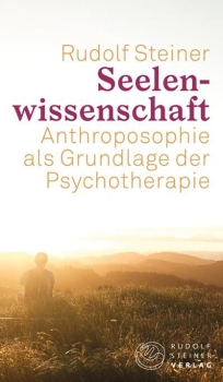 Rudolf Steiner :  Seelenwissenschaft .  Anthroposophie als Grundlage der Psychotherapie