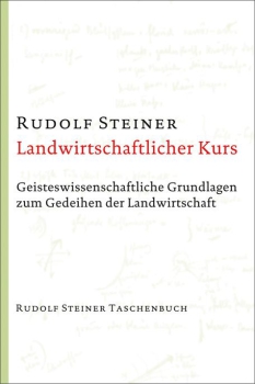 Rudolf Steiner :  Landwirtschaftlicher Kurs.  Geisteswissenschaftliche Grundlagen zum Gedeihen der Landwirtschaft