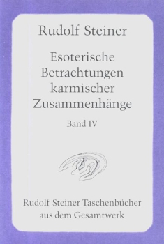 Rudolf Steiner:  Esoterische Betrachtungen karmischer Zusammenhänge, Bd. IV