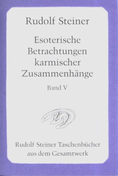 Rudolf Steiner:  Esoterische Betrachtungen karmischer Zusammenhänge, Bd. VI