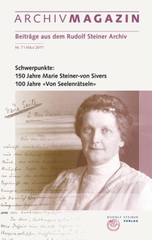 Archivmagazin Nr.07: Schwerpunkte: 150 Jahre Marie Steiner-von Sivers, 100 Jahre «Von Seelenrätseln»