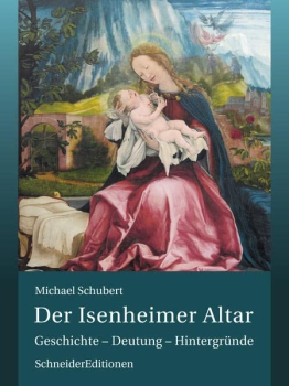 Michael Schubert:  Der Isenheimer Altar.  Geschichte - Deutung - Hintergründe