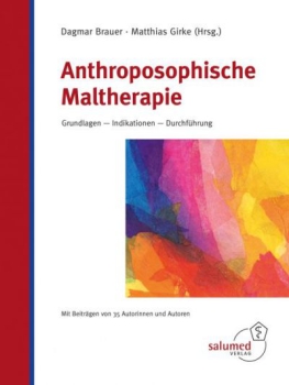 Dagmar Brauer (Hrsg.),  Dr. med. Matthias Girke (Hrsg.) :  Anthroposophische Maltherapie