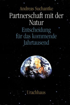 Andreas Suchantke : Partnerschaft mit der Natur  ,   Entscheidung für das kommende Jahrtausend