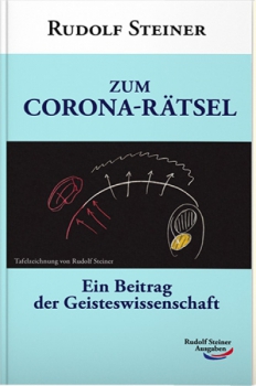 Rudolf Steiner:  Zum Corona-Rätsel.  Ein Beitrag der Geisteswissenschaft