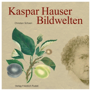 Christian Schoen: Kaspar Hauser. Bildwelten