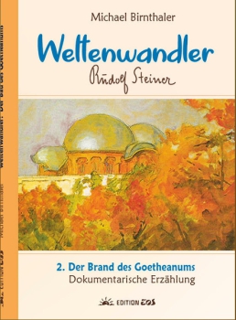 Michael Birnthaler (Hg.): Weltenwandler Band 1 Teil 2 - Der Brand des Goetheanum