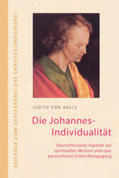 Judith von Halle:  Die Johannes-Individualität. Unerschlossene Aspekte zur spirituellen Mission und zum persönlichen Entwicklungsgang