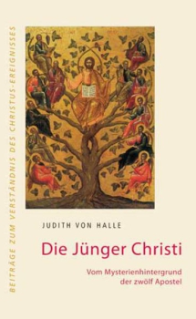 Judith von Halle: Die Jünger Christi. Vom Mysterienhintergrund der zwölf Apostel