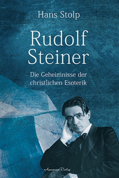 Hans Stolp : Rudolf Steiner .  Die Geheimnisse der christlichen Esoterik