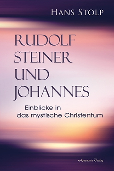 Hans Stolp : Rudolf Steiner und Johannes.  Einblicke in das mystische Christentum