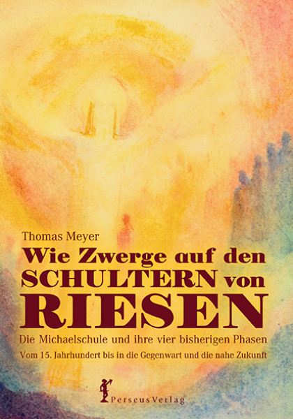 Thomas Meyer: Wie Zwerge auf den Schultern von Riesen. Die Michaelschule und ihre vier bisherigen Phasen Vom 15. Jahrhundert bis in die Gegenwart und nahe Zukunft
