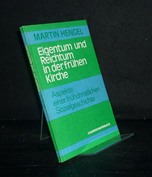 Martin Hengel:   Eigentum und Reichtum in der frühen Kirche.   Aspekte einer frühchristlichen Sozialgeschichte ( keine Neuauflage )