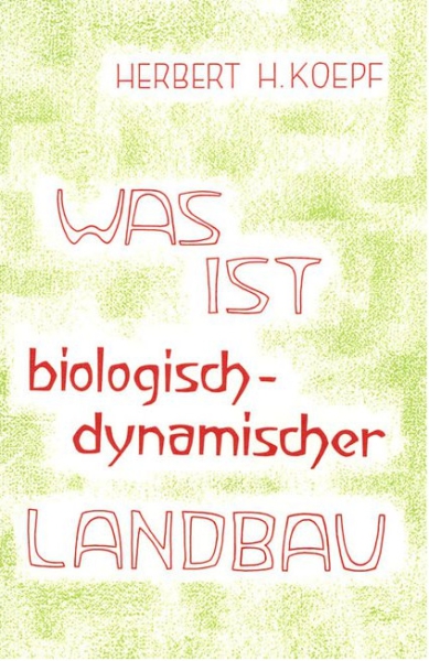 Herbert H. Koepf : Was ist biologisch-dynamischer Landbau?